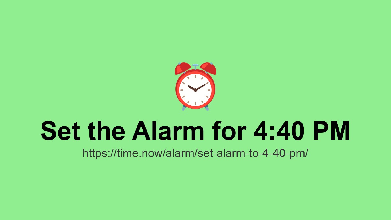 Set Alarm for 4:40 PM - Online Alarm Clock | Time.so