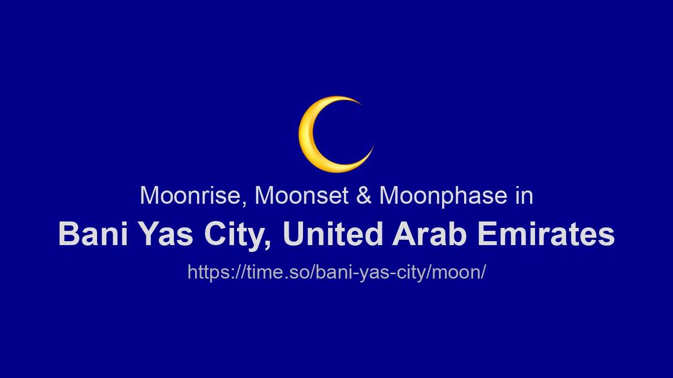Moonrise, Moonset & Moon Phases in Bani Yas City | Time.so