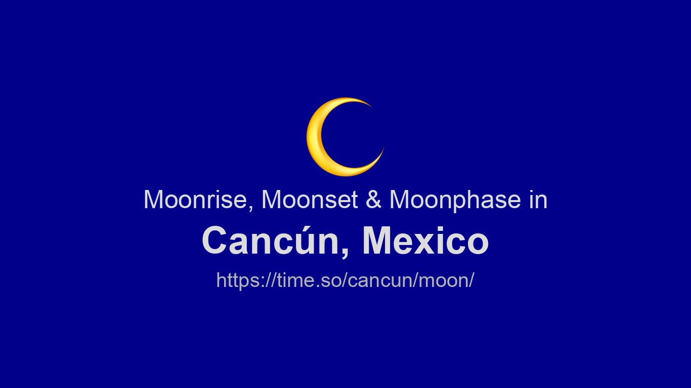 Moon 58 Moonrise, Moonset & Moon Phases in Cancún | Time.so