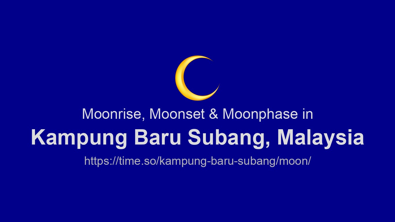 Moonrise, Moonset & Moon Phases in Kampung Baru Subang | Time.so