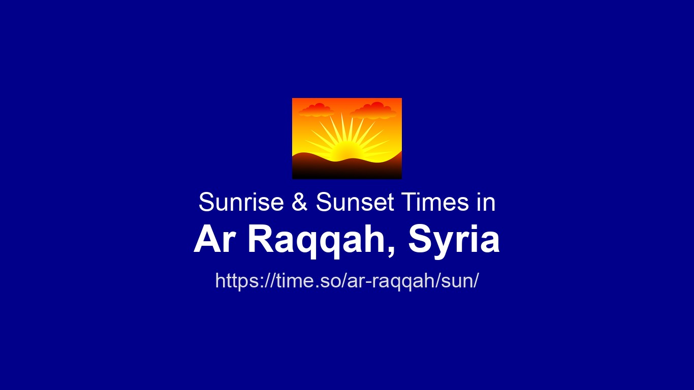 Sunrise & Sunset Times for Ar Raqqah, Syria | Time.so