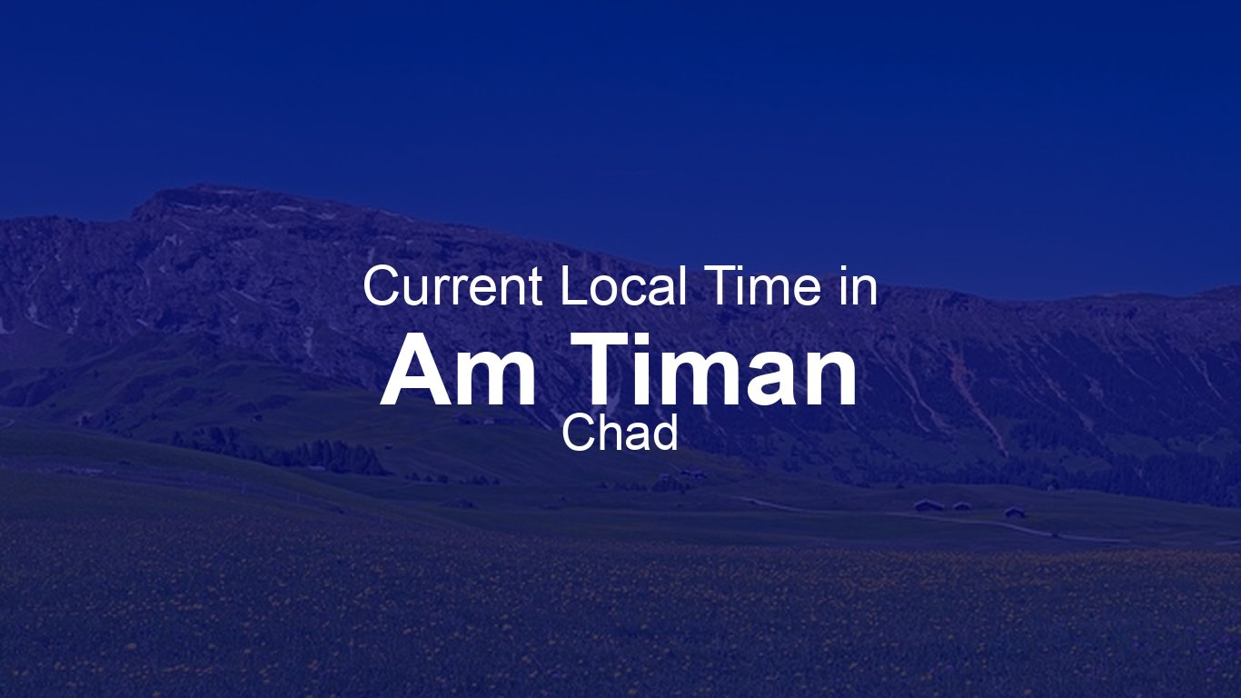 Text Timan Time in Am Timan, Chad | Time.so