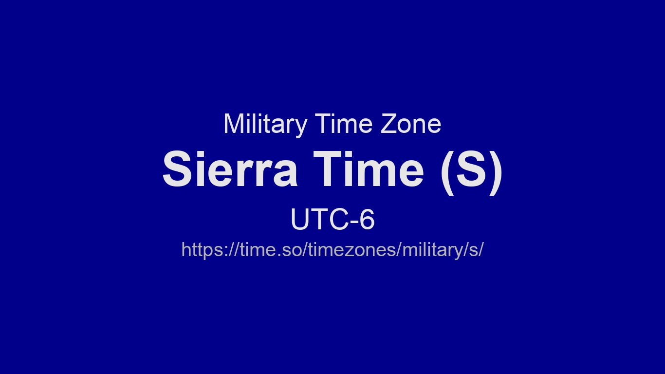 Sierra Time Now - S Time Zone (Military Time zone) | Time.so