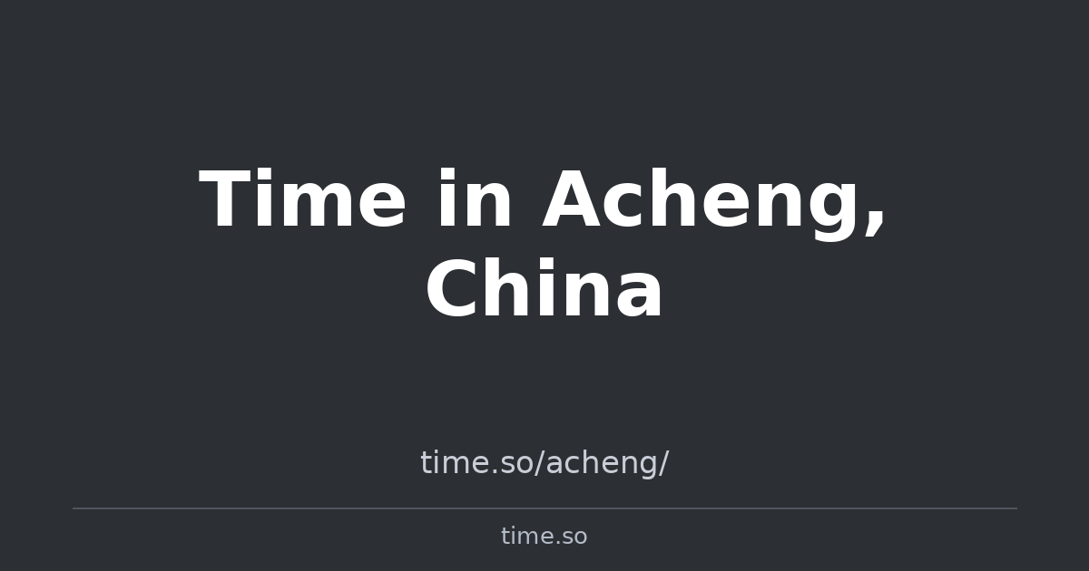 Time in Acheng, China | Time.so