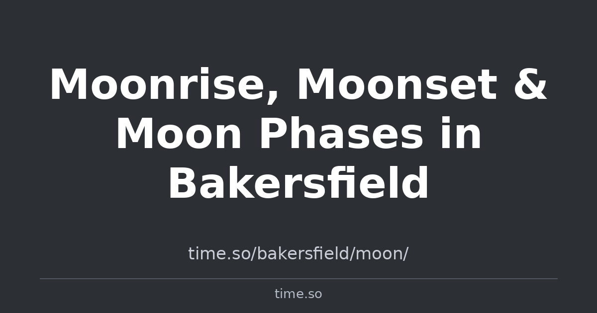 Moonrise, Moonset & Moon Phases in Bakersfield | Time.so