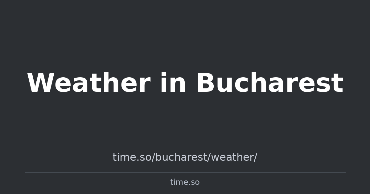 Weather in Bucharest | Time.so