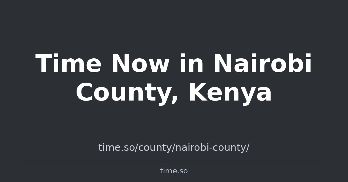 Time Now in Nairobi County, Kenya | Time.so