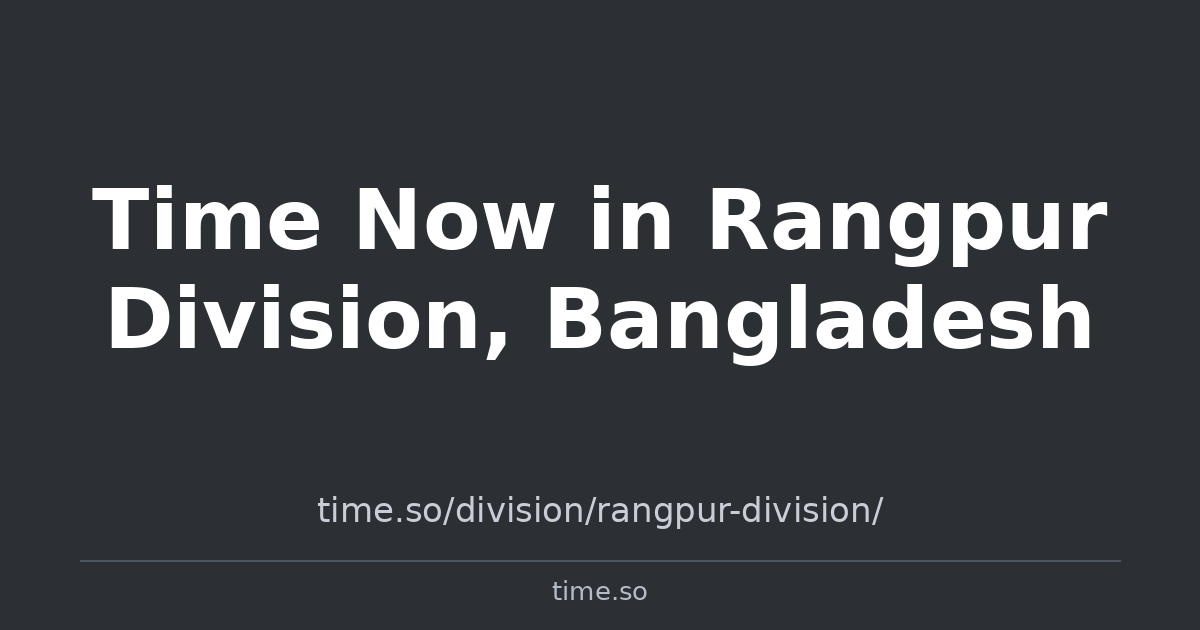 Time Now in Rangpur Division, Bangladesh | Time.so