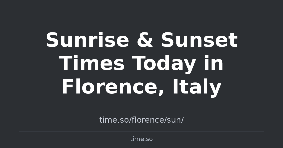 Sunrise & Sunset Times for Florence, Italy | Time.so