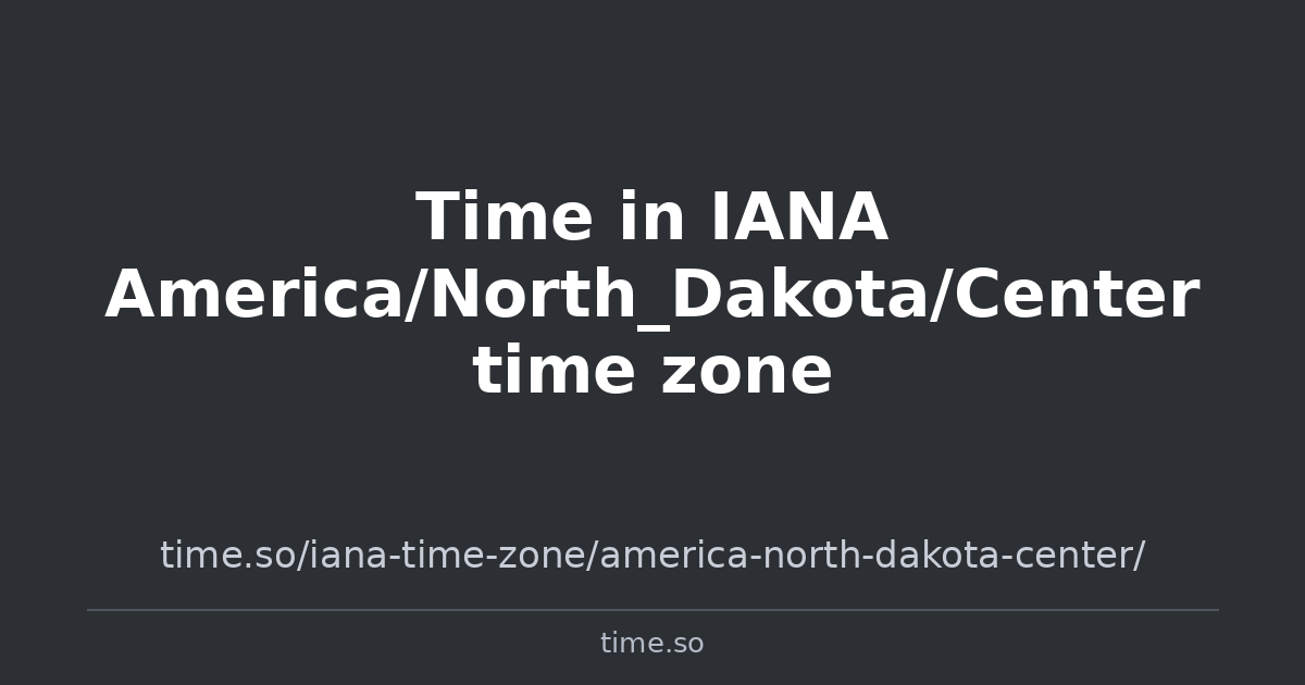Time in IANA America/North_Dakota/Center time zone | Time.so