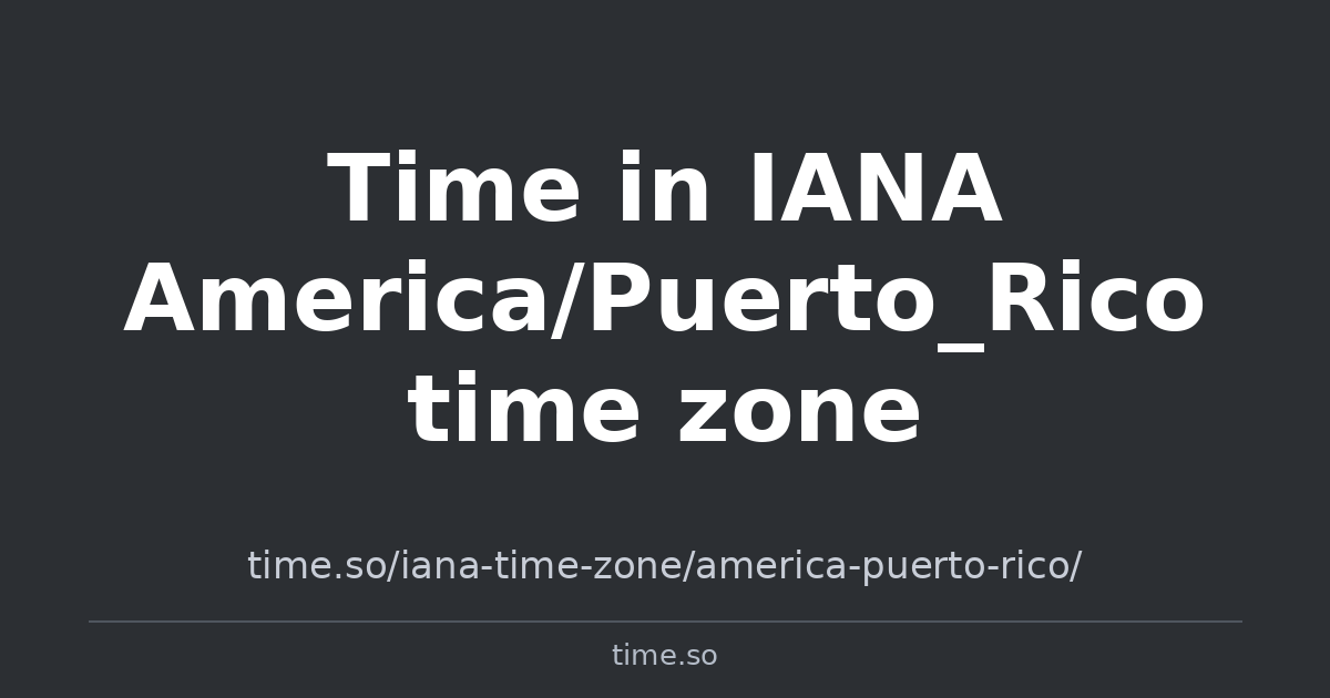 Peruto Rico Ina Merica Time in IANA America/Puerto_Rico time zone | Time.so