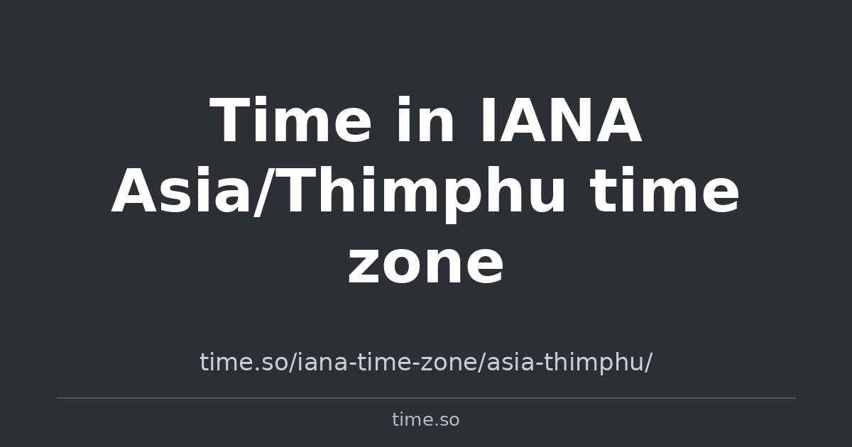 Time in IANA Asia/Thimphu time zone | Time.so