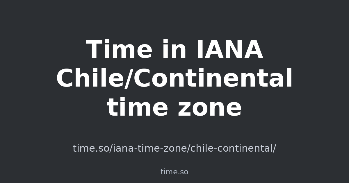 Time in IANA Chile/Continental time zone | Time.so