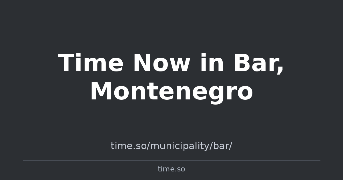 Time Now in Bar, Montenegro | Time.so