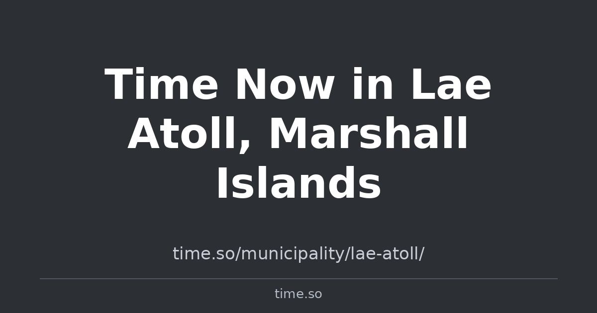Time Now in Lae Atoll, Marshall Islands | Time.so