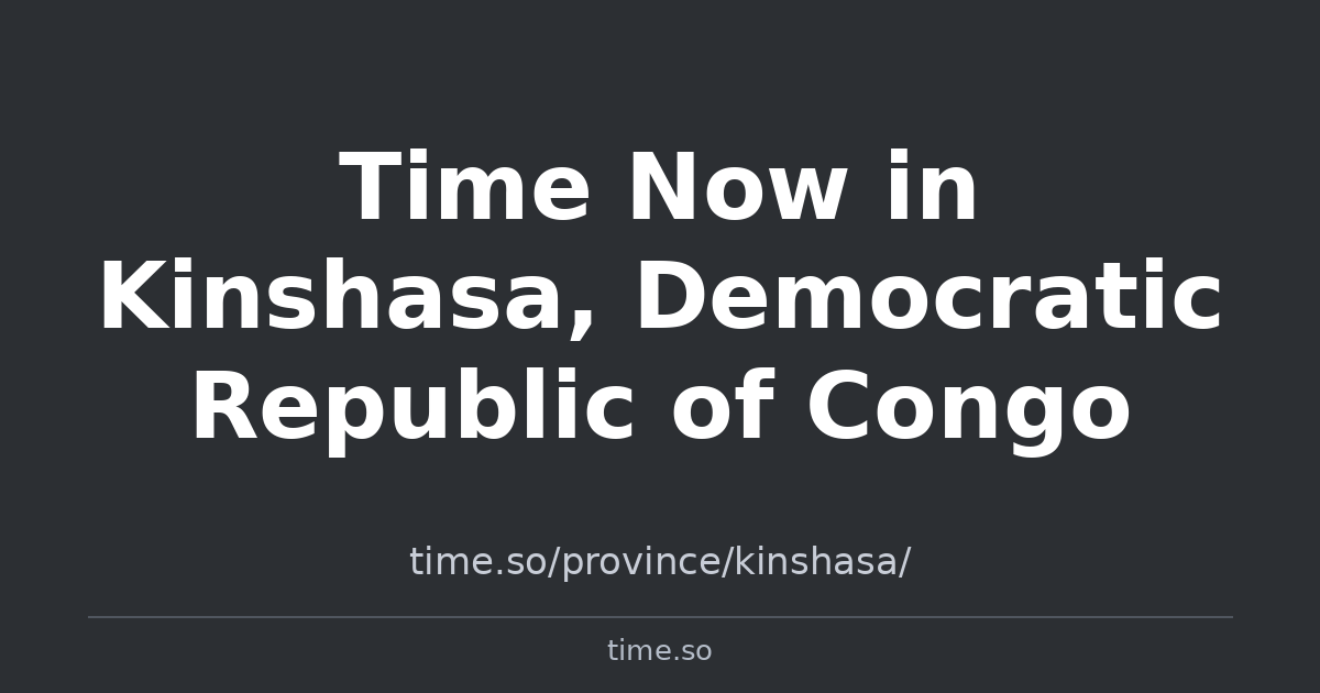 Time Now in Kinshasa, Democratic Republic of Congo | Time.so