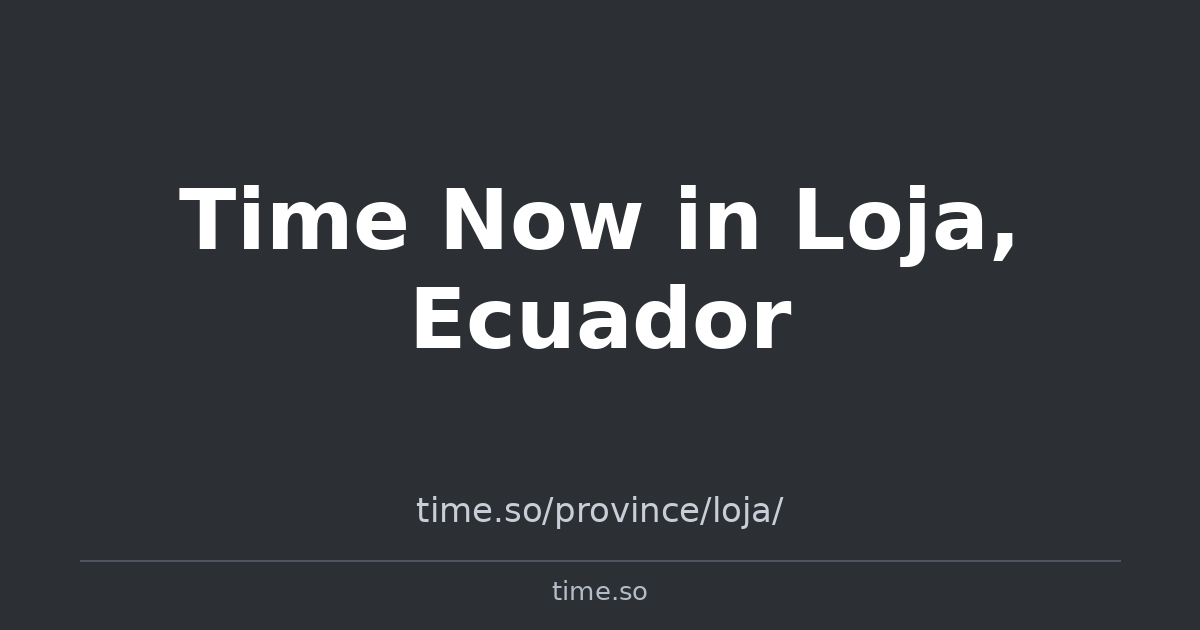 Time Now in Loja, Ecuador | Time.so