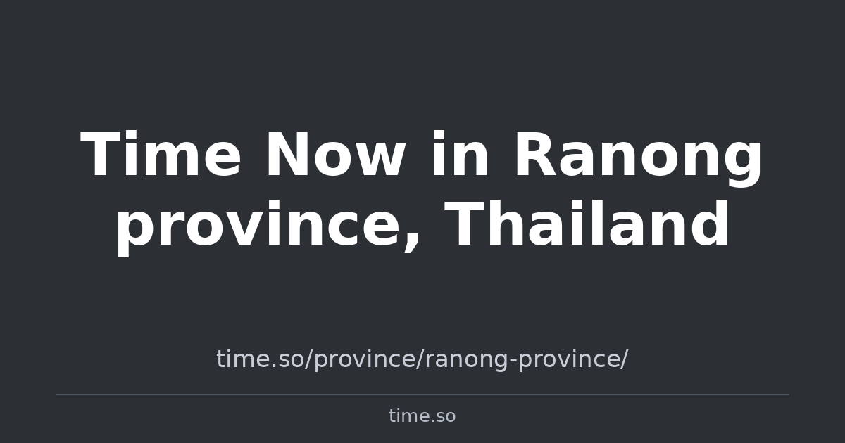 Time Now in Ranong province, Thailand | Time.so