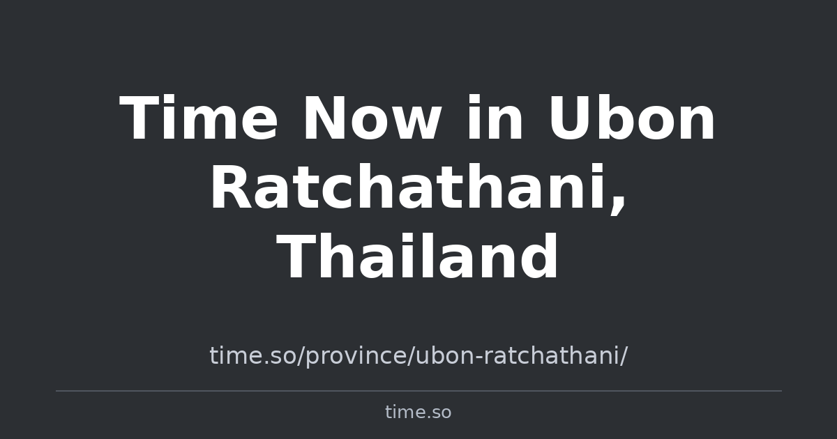 Time Now in Ubon Ratchathani, Thailand | Time.so