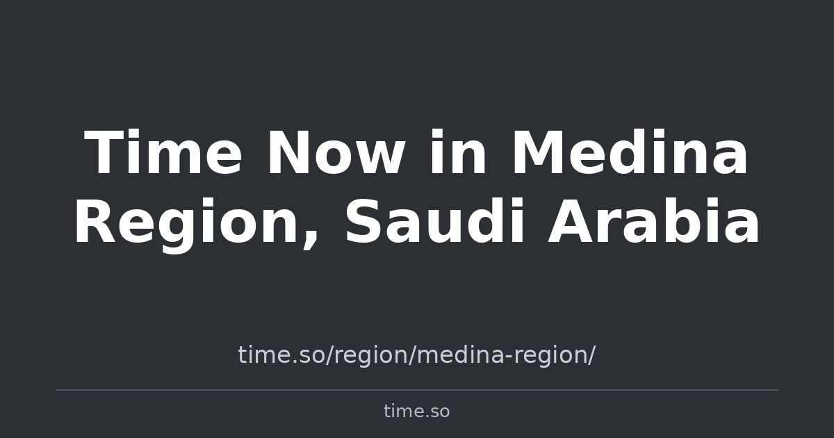 Time Now in Medina Region, Saudi Arabia | Time.so