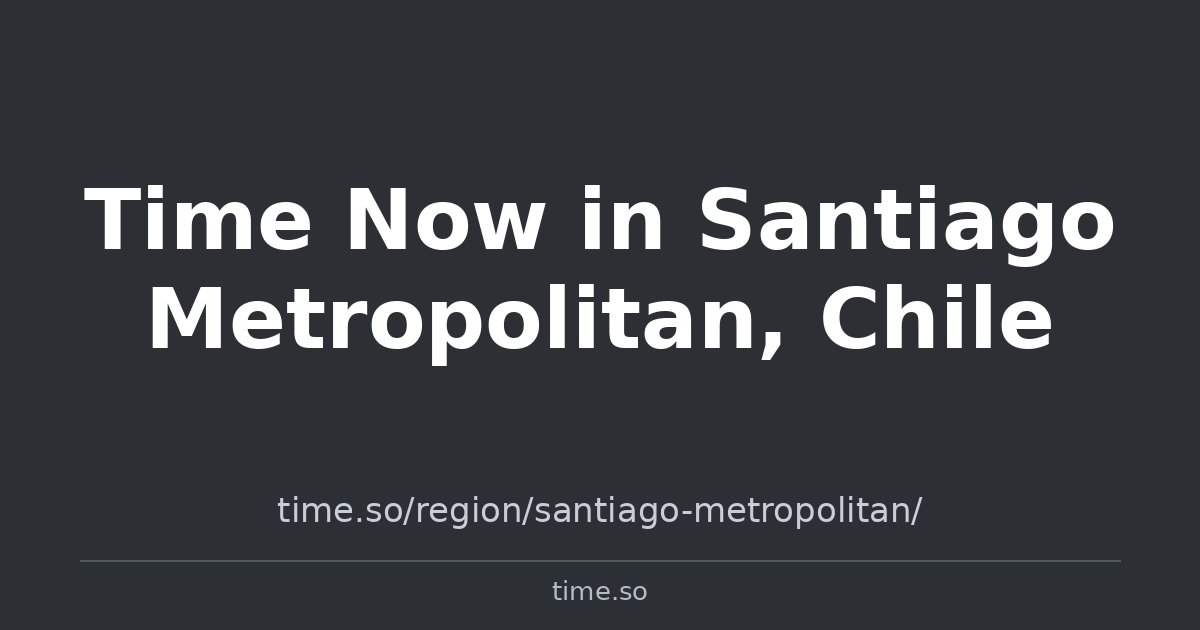 Time Now in Santiago Metropolitan, Chile | Time.so