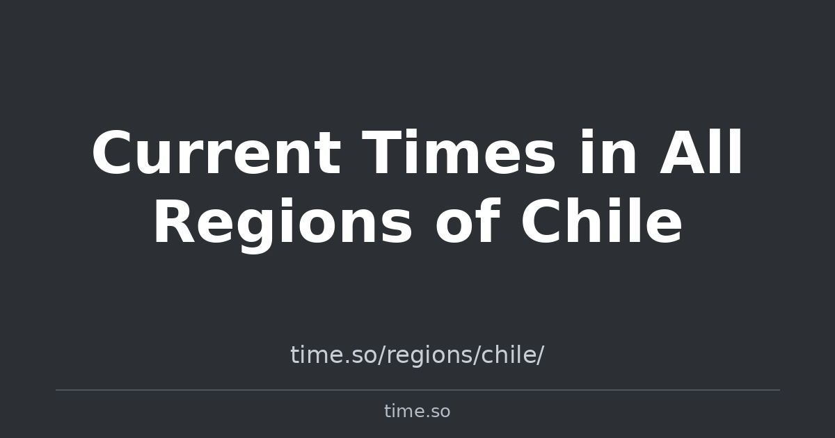 Current Times in All Regions of Chile | Time.so