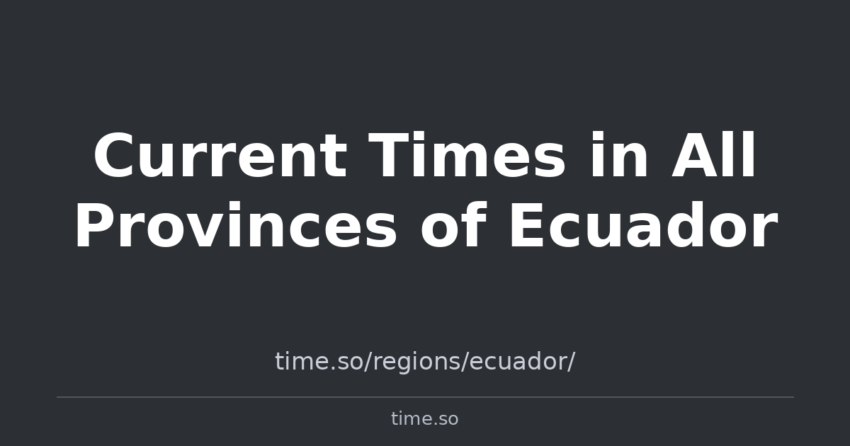Current Times in All Provinces of Ecuador | Time.so
