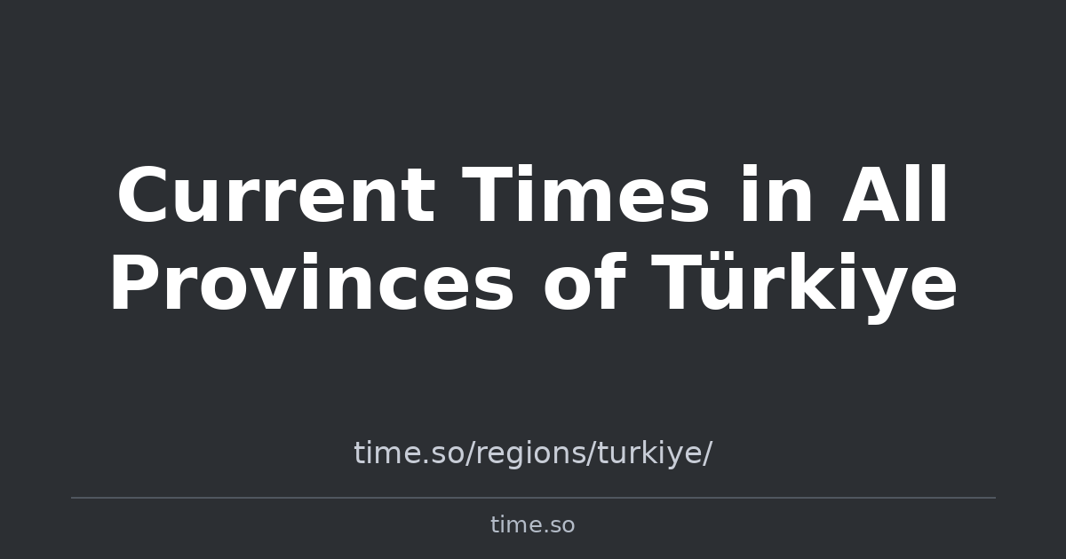 Turkish Local Time Current Times in All Provinces of Türkiye | Time.so