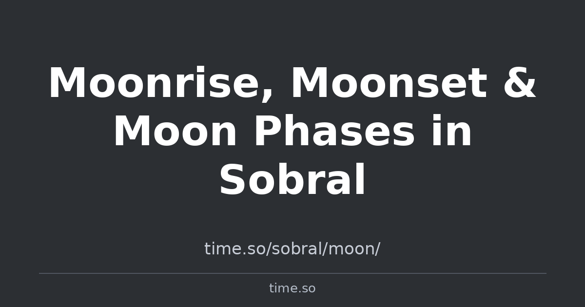 Moon 40 Moonrise, Moonset & Moon Phases in Sobral | Time.so
