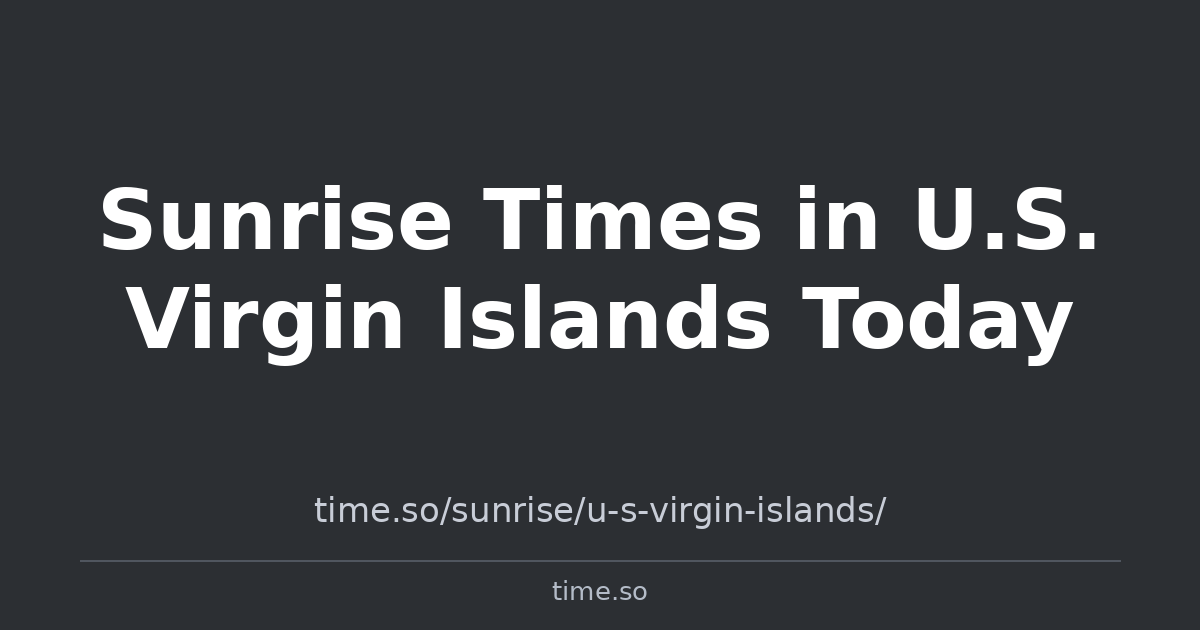 Sunrise Times in U.S. Virgin Islands Today | Time.so