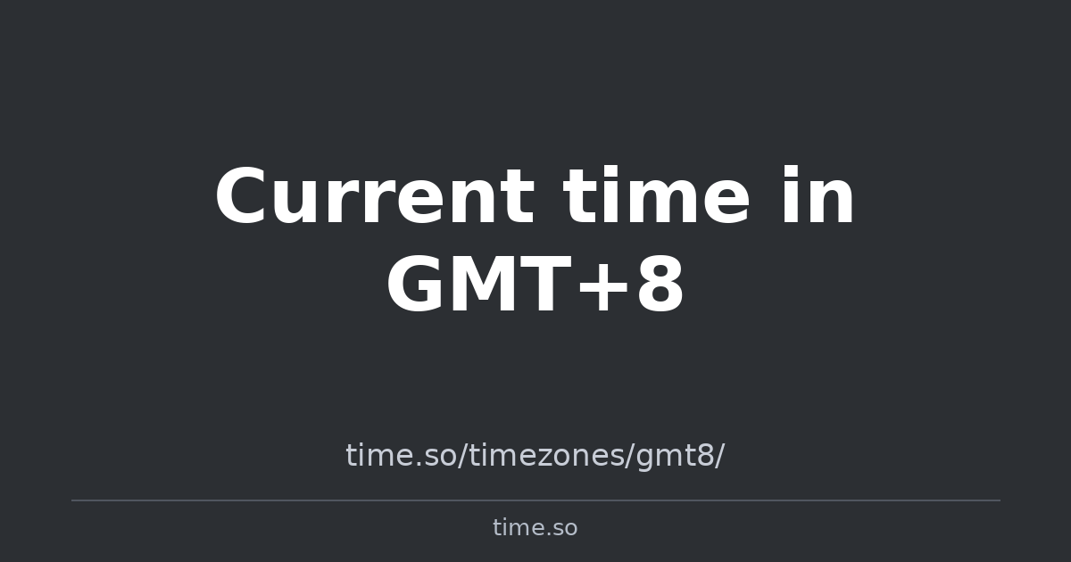 Gmt Time Current time in GMT+8 | Time.so