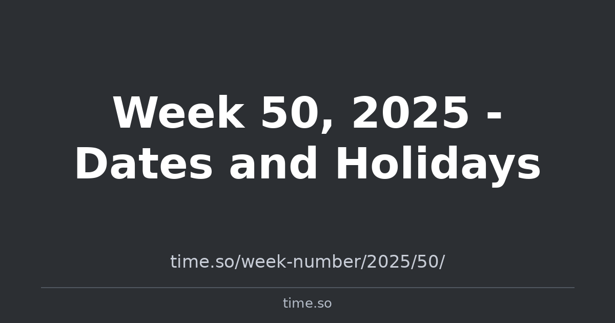 Week 50, 2025 - Dates and Holidays | Time.so