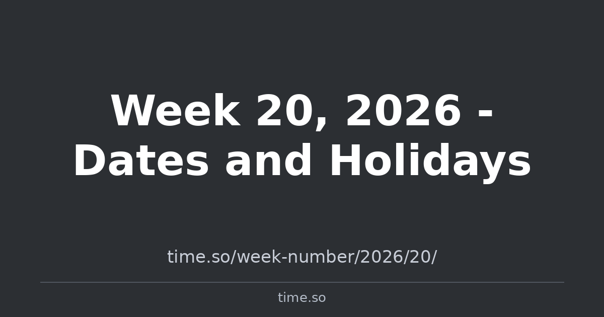 Week 20, 2026 - Dates and Holidays | Time.so