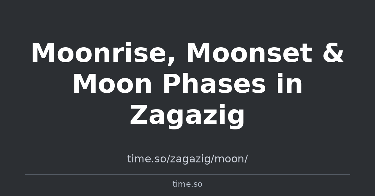 Moonrise, Moonset & Moon Phases in Zagazig | Time.so